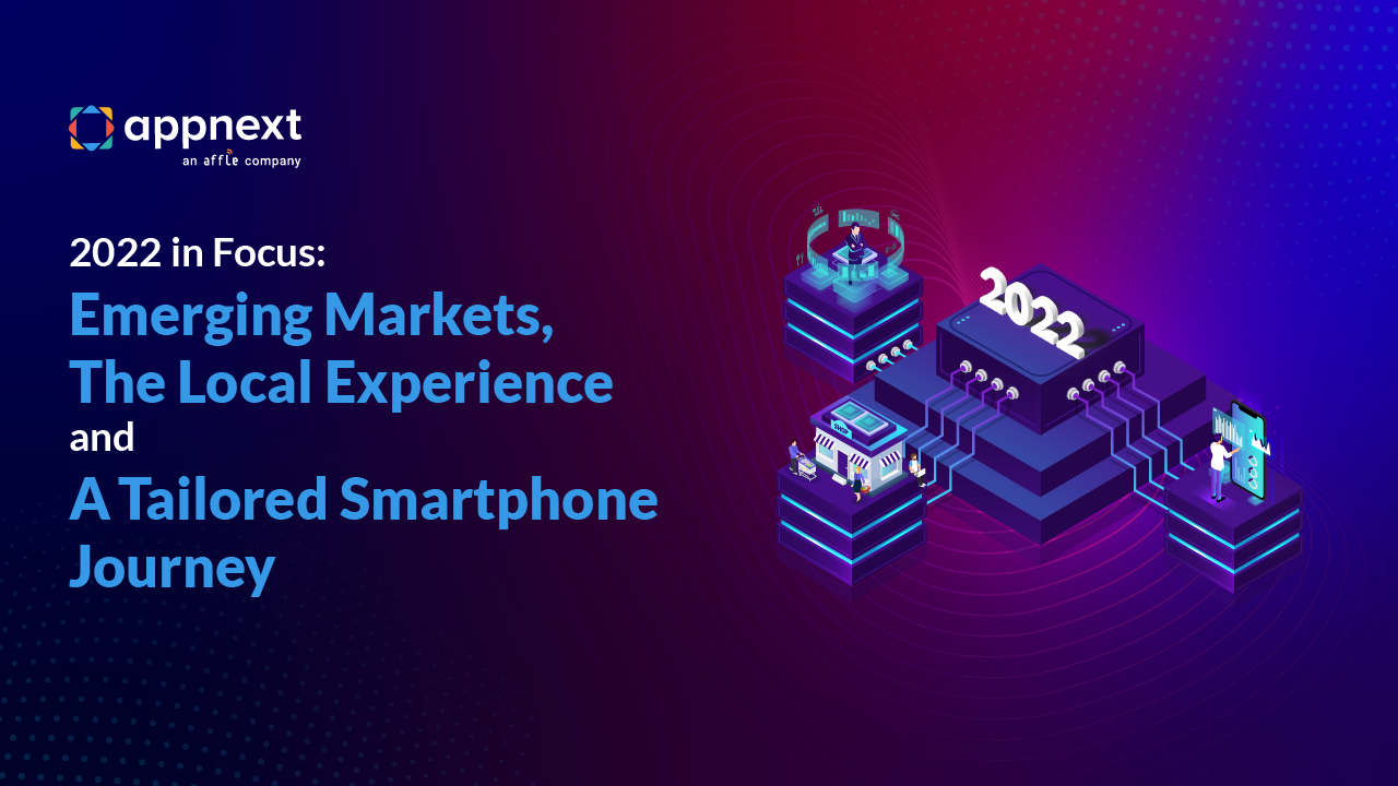 2022 in Focus: Emerging Markets, The Local Experience and a Tailored Smartphone Journey
