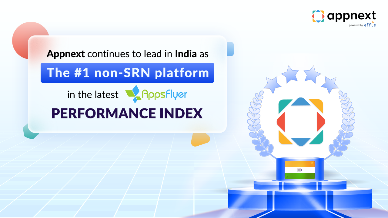 Appnext continues to lead in India as the #1 non-SRN platform in the latest AppsFlyer Performance Index