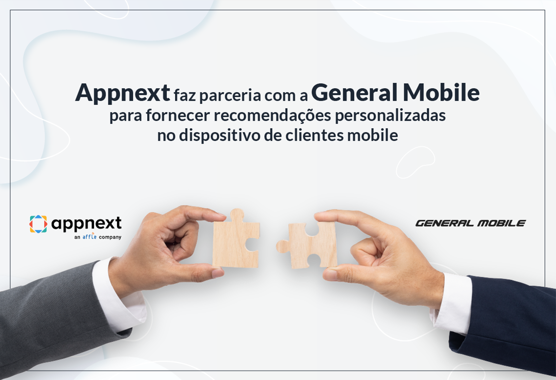Appnext faz parceria com a General Mobile para fornecer recomendações personalizadas no dispositivo de clientes mobile