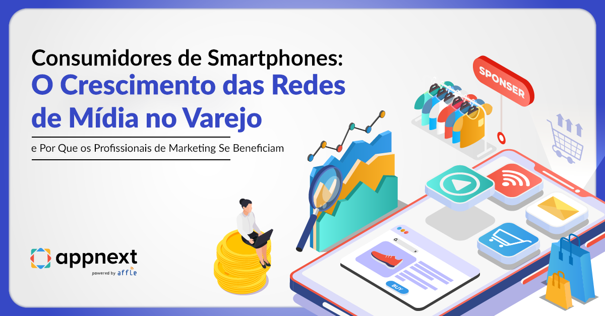 Consumidores Mobile: O Crescimento das Redes de Mídia no Varejo e os Benefícios para os Marketers