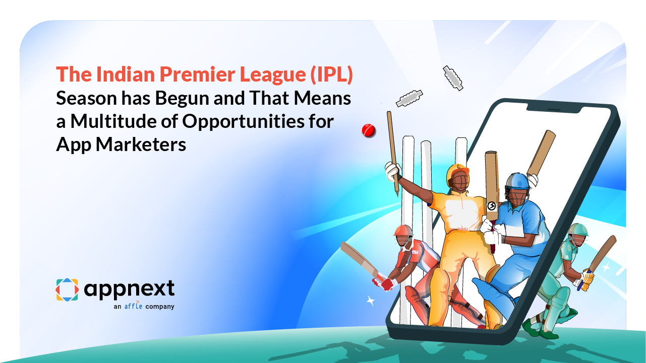 The Indian Premier League (IPL) Season Has Begun And That Means A Multitude Of Opportunities For App Marketers