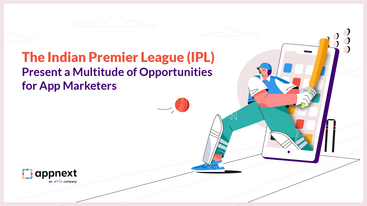 The Indian Premier League (IPL) Season has Begun and That Means a Multitude of Opportunities for App Marketers