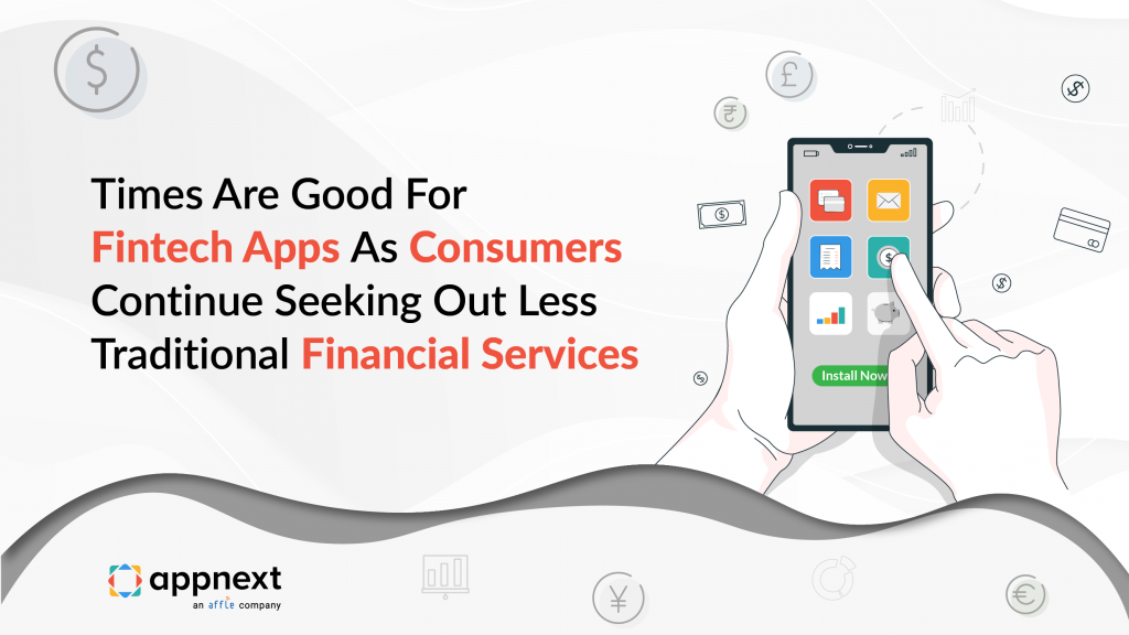 Times Are Good For Fintech Apps As Consumers Continue Seeking Out Less Traditional Financial Services