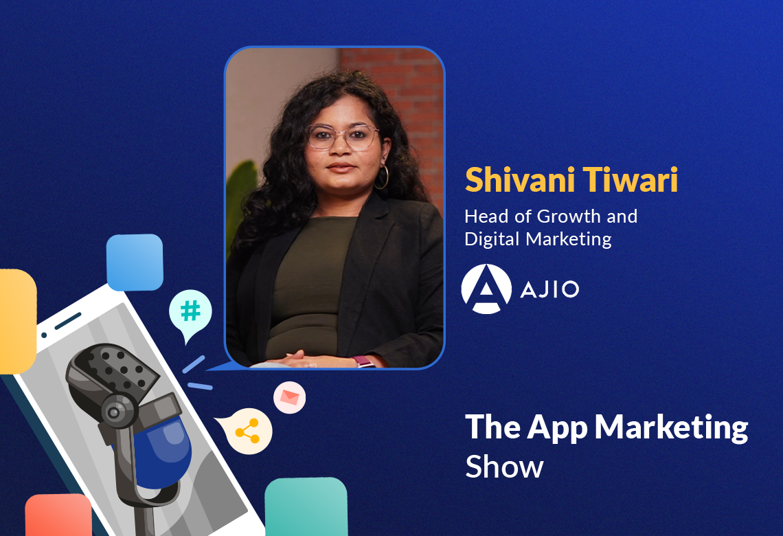 Mastering App Growth and Engagement in the eCommerce space with Shivani Tiwari of Ajio