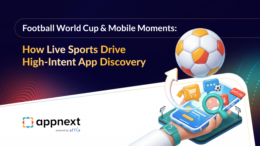 Football World Cup &amp; Mobile Moments: How Live Sports Drive High-Intent App Discover